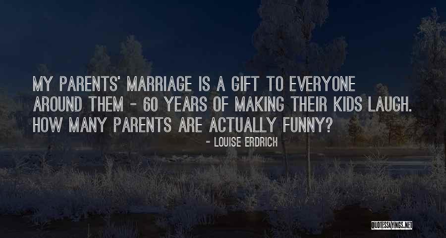 My Parents Funny Quotes By Louise Erdrich My Parents Funny Quotes By Louise Erdrich