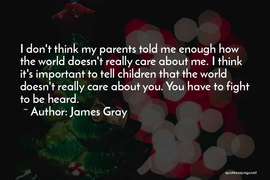 My Parents Told Me Quotes By James Gray