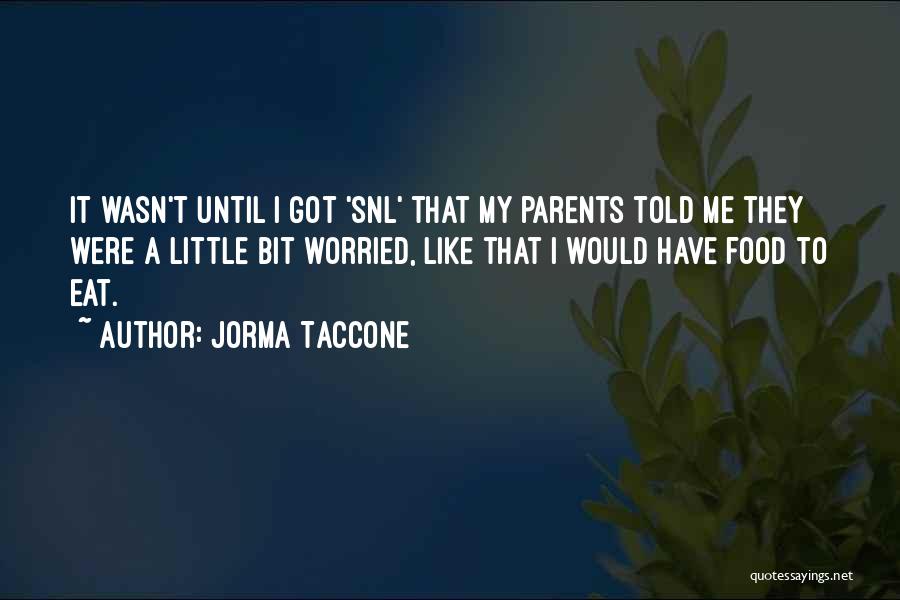 My Parents Told Me Quotes By Jorma Taccone