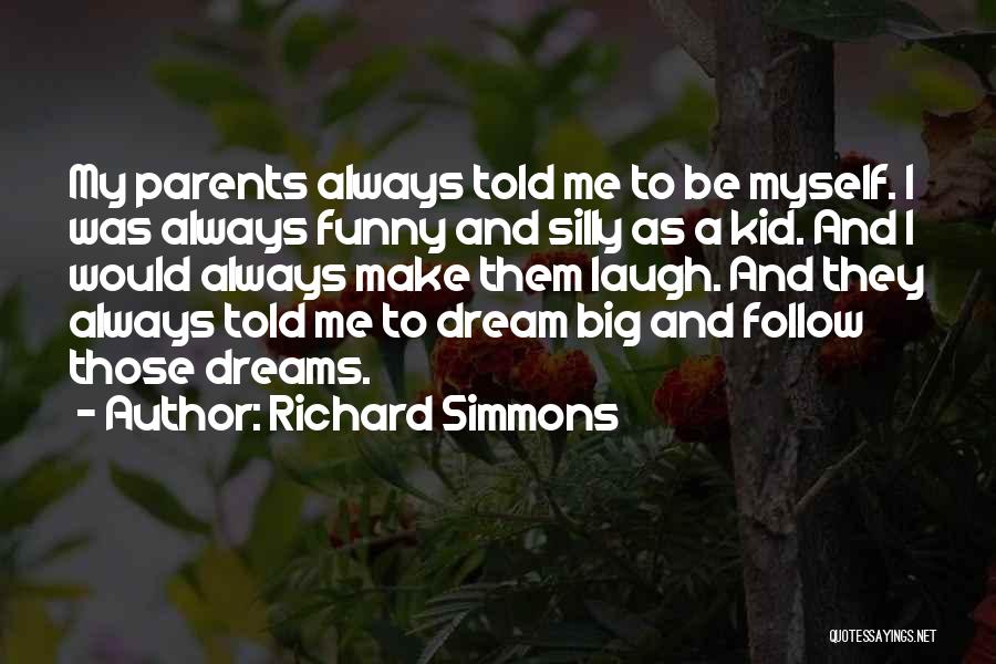 My Parents Told Me Quotes By Richard Simmons