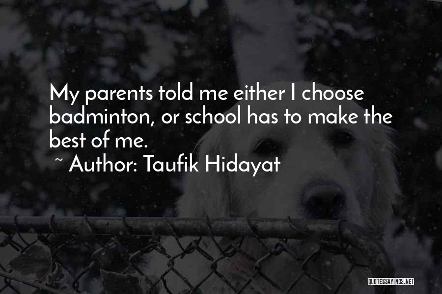 My Parents Told Me Quotes By Taufik Hidayat