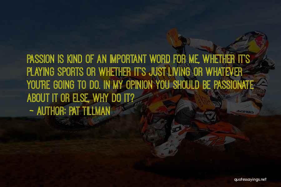 My Passion For You Quotes By Pat Tillman