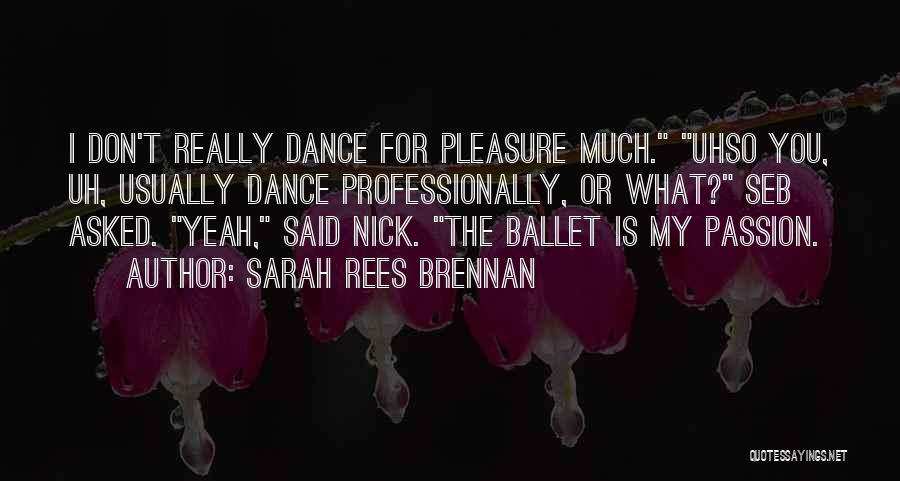 My Passion For You Quotes By Sarah Rees Brennan