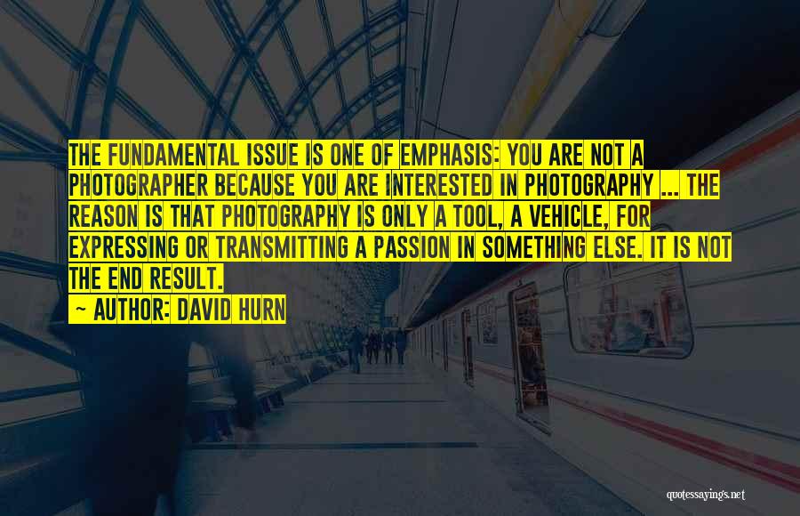 My Passion Photography Quotes By David Hurn