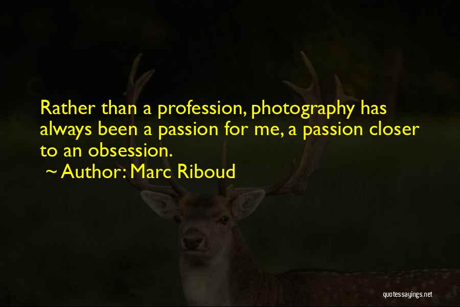 My Passion Photography Quotes By Marc Riboud