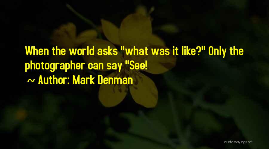 My Passion Photography Quotes By Mark Denman