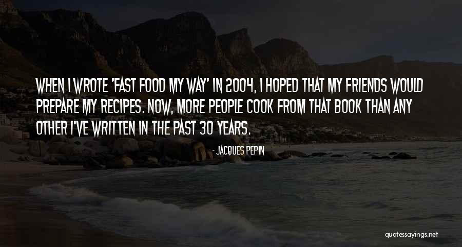 My Past Friends Quotes By Jacques Pepin My Past Friends Quotes By Jacques Pepin