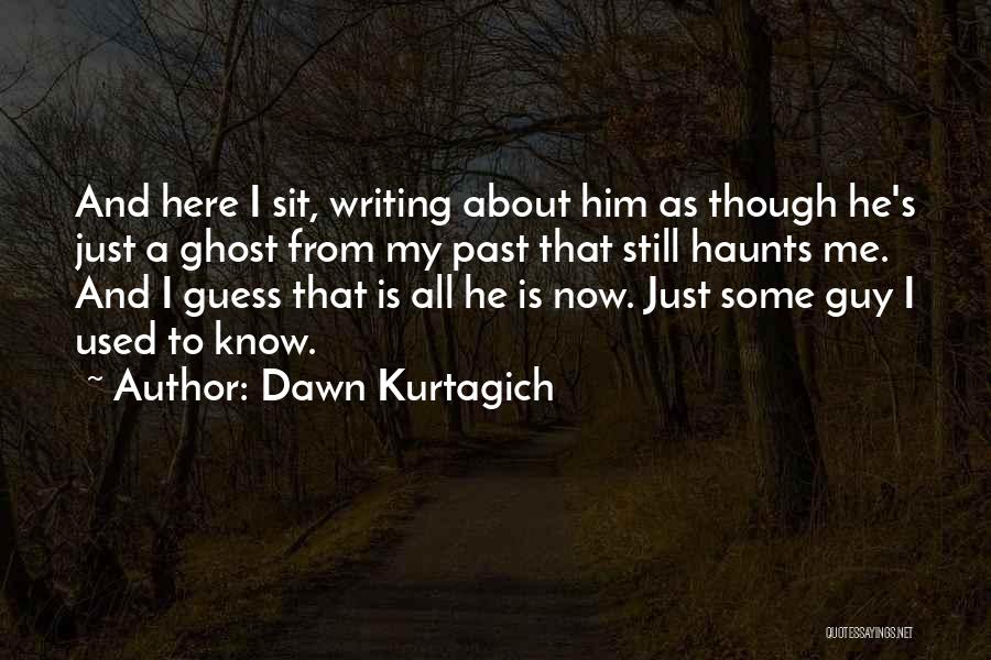 My Past Haunts Me Quotes By Dawn Kurtagich
