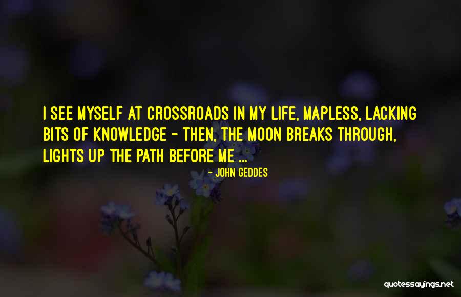 My Path In Life Quotes By John Geddes My Path In Life Quotes By John Geddes