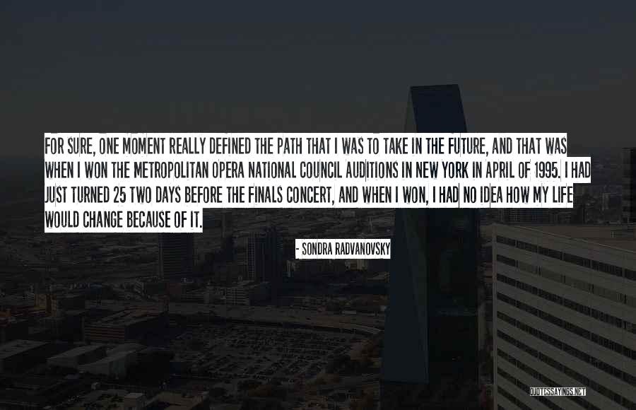 My Path In Life Quotes By Sondra Radvanovsky My Path In Life Quotes By Sondra Radvanovsky