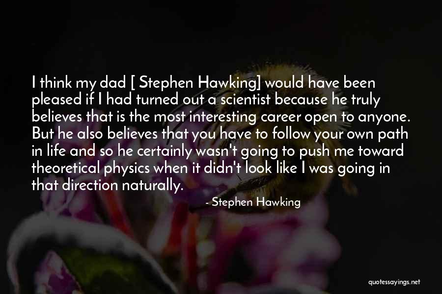 My Path In Life Quotes By Stephen Hawking My Path In Life Quotes By Stephen Hawking