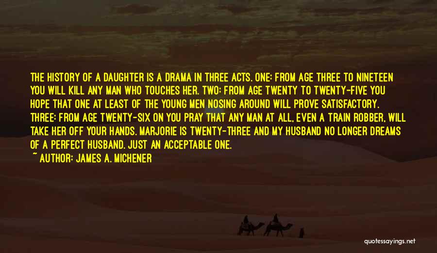 My Perfect Man Quotes By James A. Michener