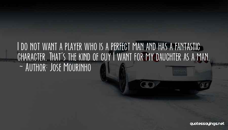 My Perfect Man Quotes By Jose Mourinho