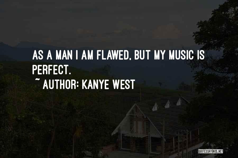 My Perfect Man Quotes By Kanye West