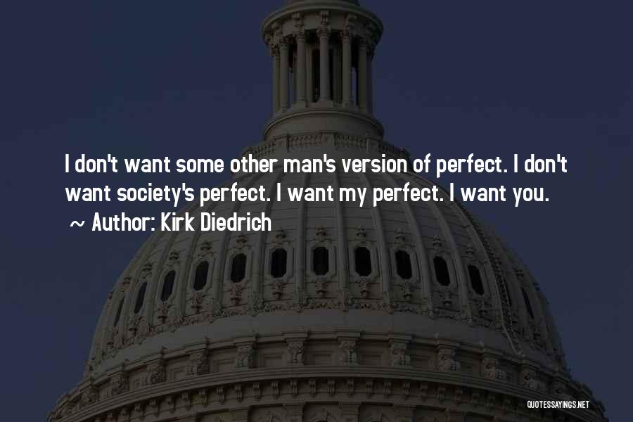 My Perfect Man Quotes By Kirk Diedrich