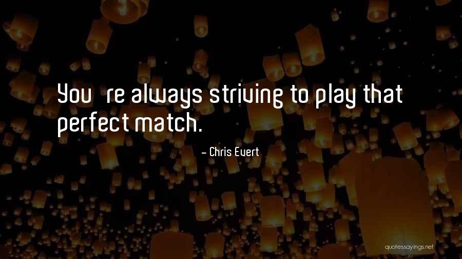 My Perfect Match Quotes By Chris Evert My Perfect Match Quotes By Chris Evert