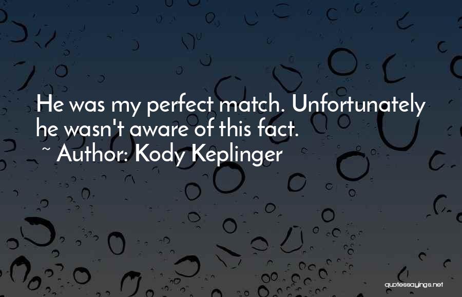 My Perfect Match Quotes By Kody Keplinger