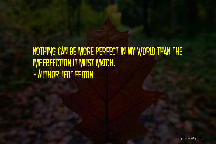 My Perfect Match Quotes By Leot Felton