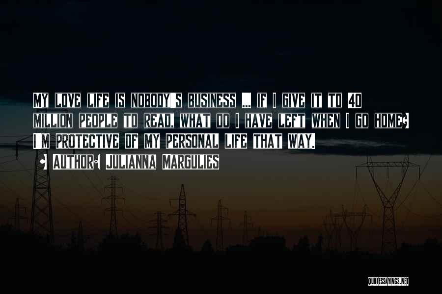 My Personal Life Is None Of Your Business Quotes By Julianna Margulies