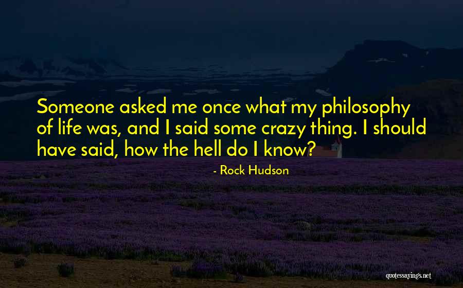 My Philosophy Of Life Quotes By Rock Hudson My Philosophy Of Life Quotes By Rock Hudson