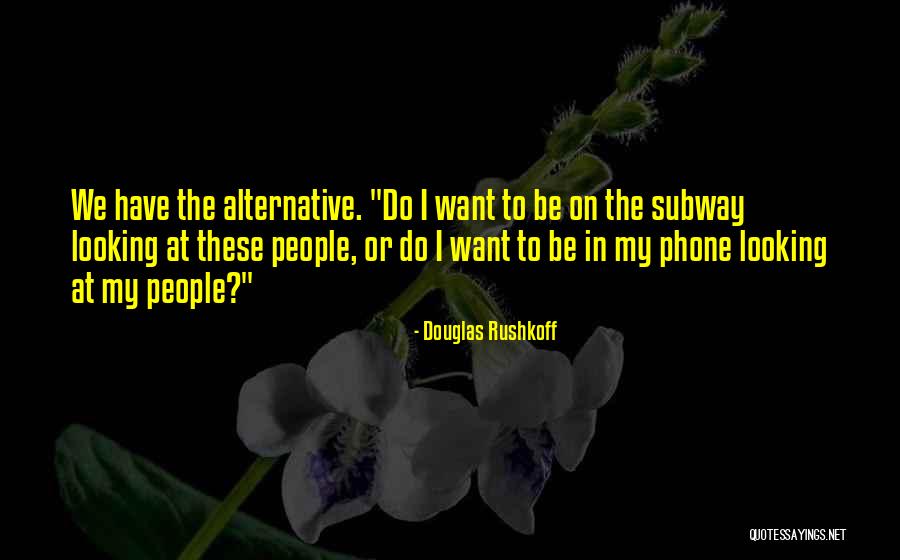 My Phone Quotes By Douglas Rushkoff