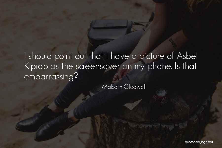 My Phone Quotes By Malcolm Gladwell