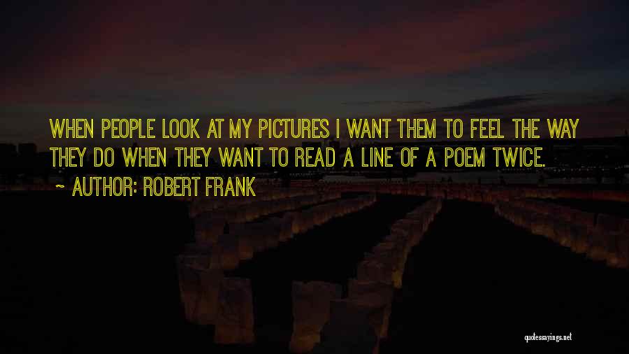 My Pictures Quotes By Robert Frank