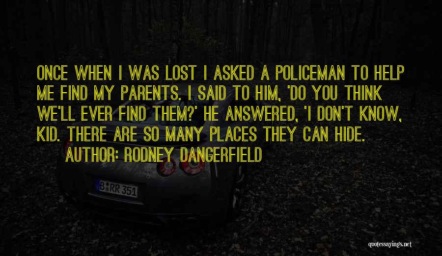 My Policeman Quotes By Rodney Dangerfield