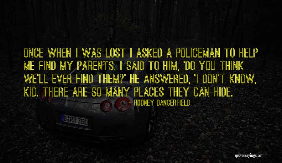 My Policeman Quotes By Rodney Dangerfield My Policeman Quotes By Rodney Dangerfield
