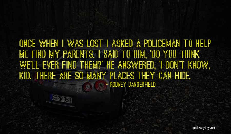 My Policeman Quotes By Rodney Dangerfield