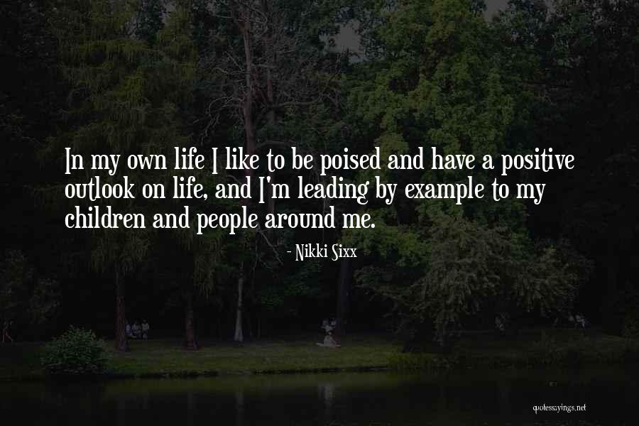 My Positive Outlook Quotes By Nikki Sixx My Positive Outlook Quotes By Nikki Sixx