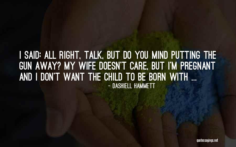 My Pregnant Wife Quotes By Dashiell Hammett My Pregnant Wife Quotes By Dashiell Hammett