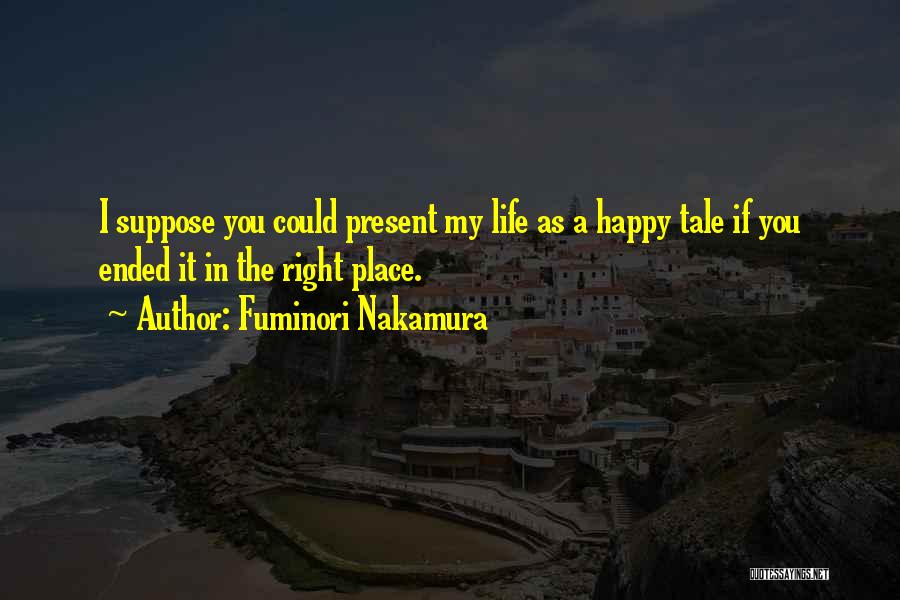 My Present Life Quotes By Fuminori Nakamura My Present Life Quotes By Fuminori Nakamura