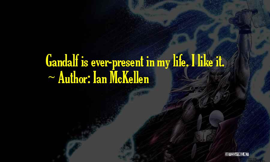 My Present Life Quotes By Ian McKellen