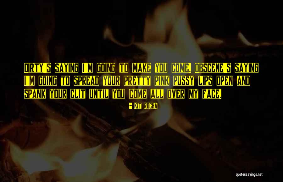 My Pretty Face Quotes By Kit Rocha My Pretty Face Quotes By Kit Rocha