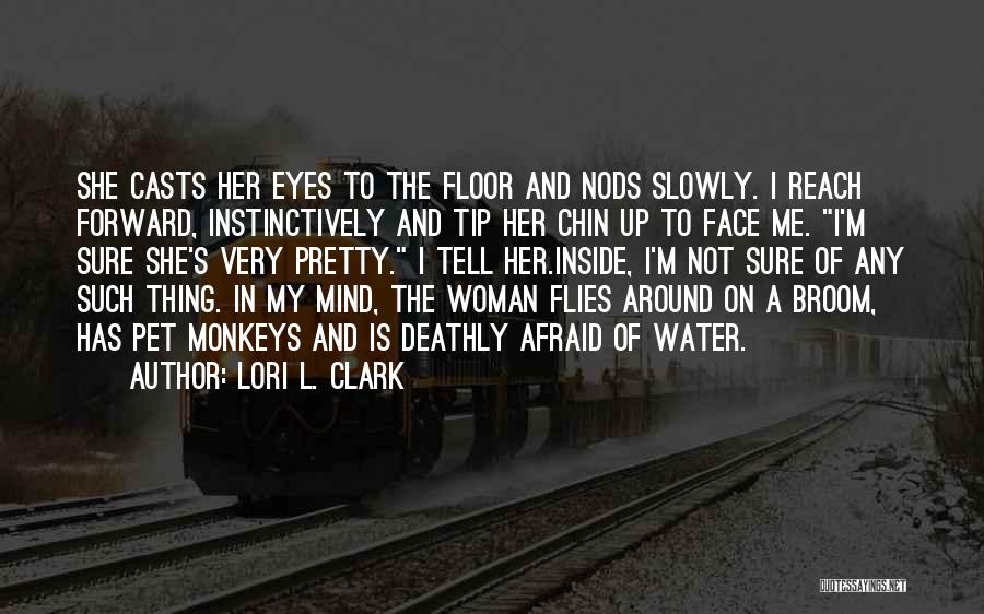 My Pretty Face Quotes By Lori L. Clark