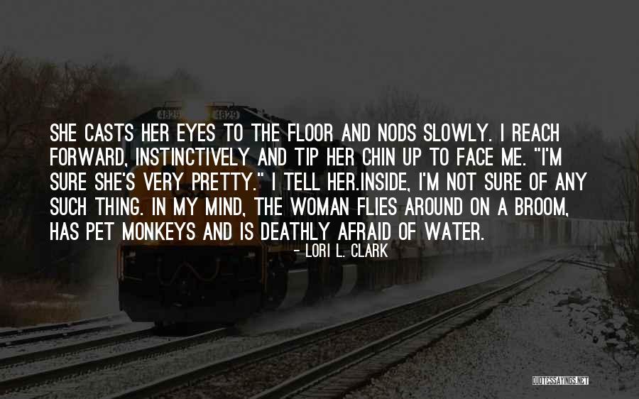 My Pretty Face Quotes By Lori L. Clark