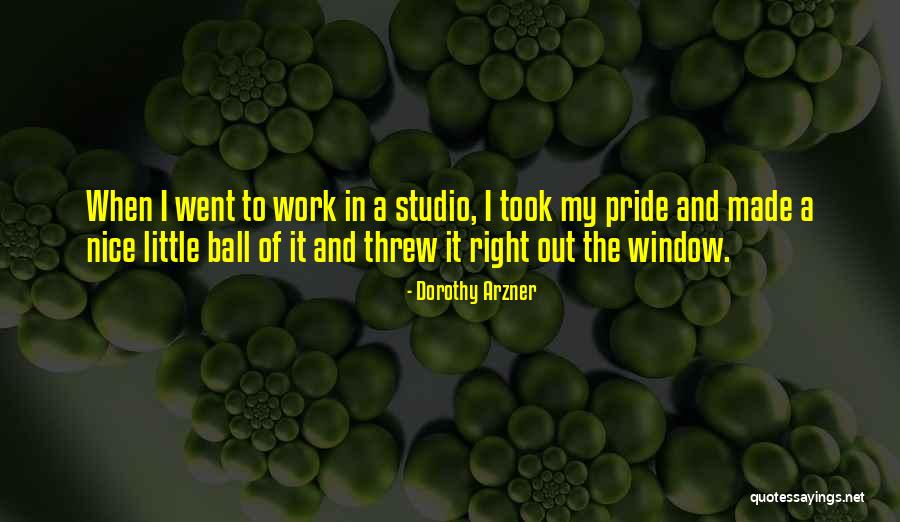 My Pride Quotes By Dorothy Arzner My Pride Quotes By Dorothy Arzner