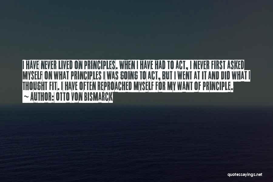 My Principles Quotes By Otto Von Bismarck