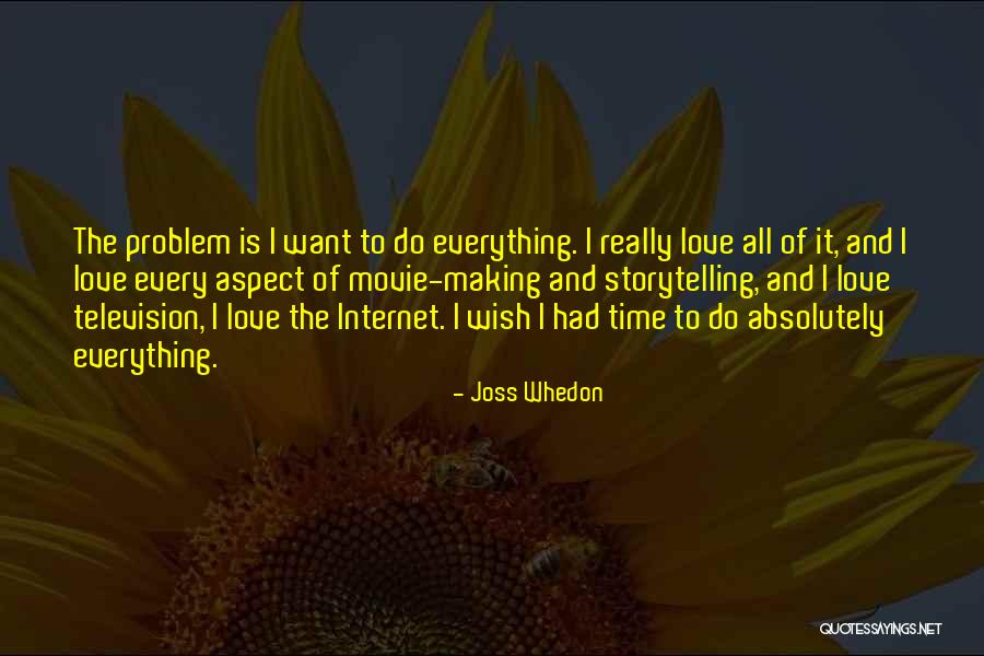 My Problem Is I Love Too Much Quotes By Joss Whedon