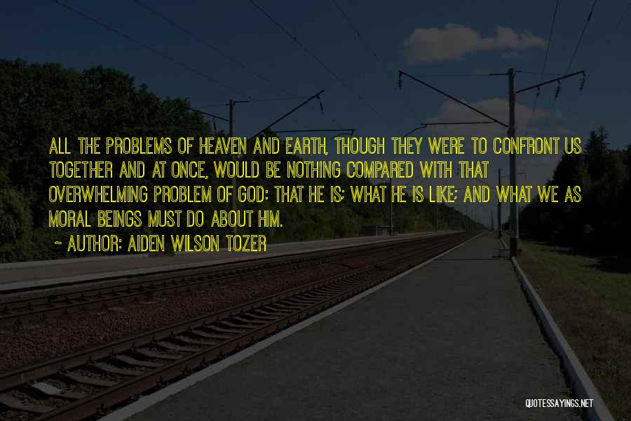 My Problems Are Nothing Compared To Others Quotes By Aiden Wilson Tozer