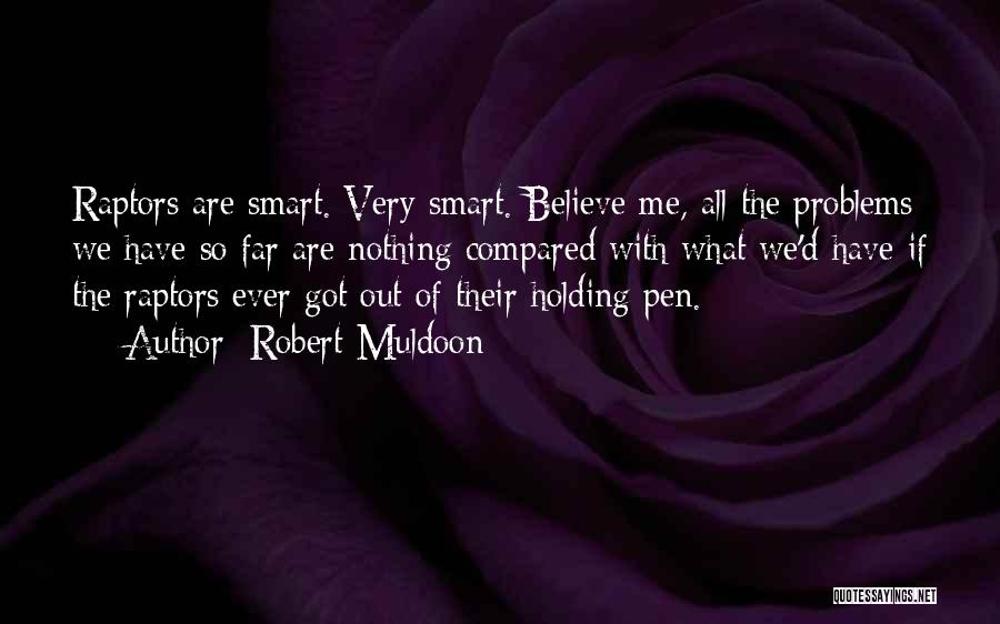 My Problems Are Nothing Compared To Others Quotes By Robert Muldoon