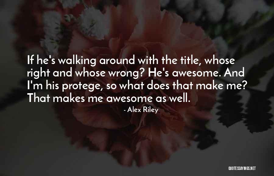 My Protege Quotes By Alex Riley My Protege Quotes By Alex Riley