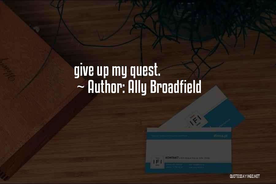 My Quest Quotes By Ally Broadfield
