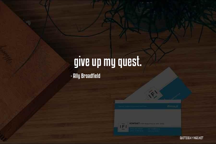 My Quest Quotes By Ally Broadfield