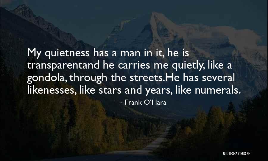 My Quietness Quotes By Frank O'Hara