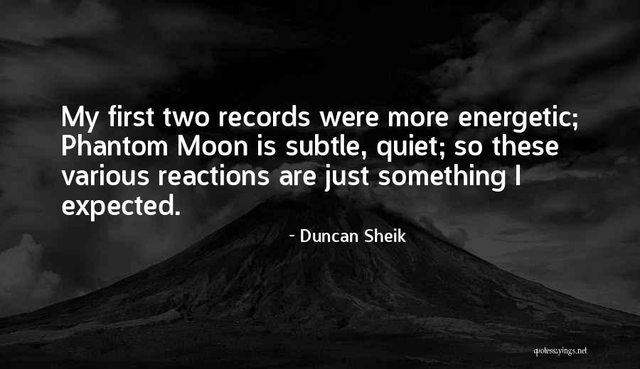My Reactions Quotes By Duncan Sheik My Reactions Quotes By Duncan Sheik