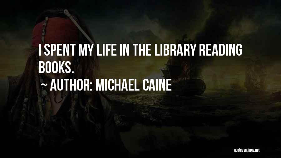 My Reading Life Quotes By Michael Caine
