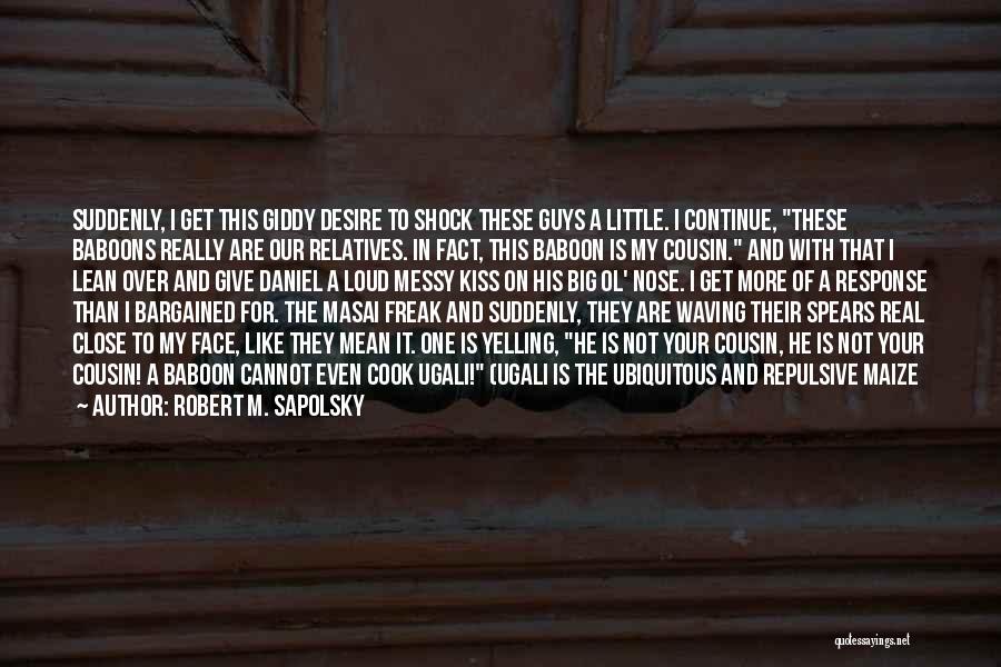 My Real Face Quotes By Robert M. Sapolsky