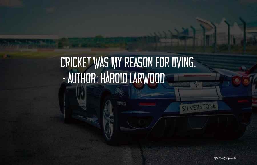 My Reason For Living Quotes By Harold Larwood